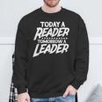 Today A Reader Tomorrow A Leader Reading Book Nerd Bookworm Sweatshirt Gifts for Old Men