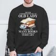 Never Underestimate An Old Lady Who Read Many Books February Sweatshirt Gifts for Old Men Never Underestimate An Old Lady Who Read Many Books February Sweatshirt Gifts for Old Men