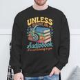 Unless You'Re An Audiobook I'm Not Listening Book Reader Sweatshirt Gifts for Old Men