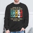 Some Of Us Grew Up Reading Books The Cool Ones Still Do Sweatshirt Gifts for Old Men