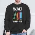 Wait Let Me Take A Shelfie Bookworm Book Pun Nerd Sweatshirt Gifts for Old Men Wait Let Me Take A Shelfie Bookworm Book Pun Nerd Sweatshirt Gifts for Old Men