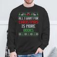All I Want Is More Books & Reading Lover Ugly Christmas Sweatshirt Gifts for Old Men