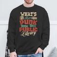 What's More Punk Than The Public Library Books Librarian Sweatshirt Gifts for Old Men