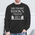 When I Think About Books I Touch My Shelf Sweatshirt Gifts for Old Men When I Think About Books I Touch My Shelf Sweatshirt Gifts for Old Men