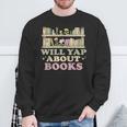 Will Yap About Books Reader Book Nerd Book Reading Lover Sweatshirt Gifts for Old Men