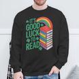 Women's Its Good Luck To Read Rainbow Reading Books Sweatshirt Gifts for Old Men