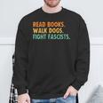 Women's Read Books Walk Dogs Fight Fascists Sweatshirt Gifts for Old Men Women's Read Books Walk Dogs Fight Fascists Sweatshirt Gifts for Old Men