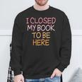 Women's Vintage I Closed My Book To Be Here Sweatshirt Gifts for Old Men