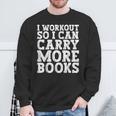 I Workout So I Can Carry More Books Lover Bookworm Gym Sweatshirt Gifts for Old Men I Workout So I Can Carry More Books Lover Bookworm Gym Sweatshirt Gifts for Old Men