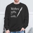 Writers Gotta Write Author Book Journalist Novelist Sweatshirt Gifts for Old Men