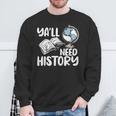 Y'All Need History Historical Book Teacher Student For Men Women Kids Sweatshirt Gifts for Old Men Y'All Need History Historical Book Teacher Student For Men Women Kids Sweatshirt Gifts for Old Men