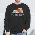 Yes I Really Do Need All These Books Reading Book Lover Sweatshirt Gifts for Old Men