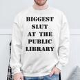 Biggest Slut At The Public Library Book Lover Sweatshirt Gifts for Old Men Biggest Slut At The Public Library Book Lover Sweatshirt Gifts for Old Men