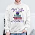 Book Lover I'm The Type Of Happy Woman With Coffee And Books Sweatshirt Gifts for Old Men Book Lover I'm The Type Of Happy Woman With Coffee And Books Sweatshirt Gifts for Old Men