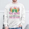 Book Reading I Don't Want To Just Read Books I Want To Crawl Sweatshirt Gifts for Old Men