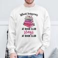Booklover What Happens At Book Club Stays At Book Club Sweatshirt Gifts for Old Men