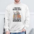 You Can Never Have Too Many Books Reading Lover Books Sweatshirt Gifts for Old Men
