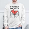Books Are My Valentine If You Were a Book Youd Be Fine Print Sweatshirt Gifts for Old Men