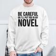 Be Careful Or I'Ll Put You In My Novel Book Author Sweatshirt Gifts for Old Men