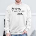 Charlotte Bronte Quote Reader I Married Him Book Lover Sweatshirt Gifts for Old Men