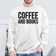 Coffee Book Reader Coffee And Books Sweatshirt Gifts for Old Men