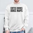 Coffee Books Dogs Naps Reading Lover Sweatshirt Gifts for Old Men