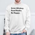 Drink Whiskey Read Books Be Happy Sweatshirt Gifts for Old Men Drink Whiskey Read Books Be Happy Sweatshirt Gifts for Old Men