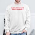 Feminism Feminist Book Lover I Love Books And Women's Rights Sweatshirt Gifts for Old Men