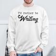 I'd Rather Be Writing Author Book Journalist Novelist Sweatshirt Gifts for Old Men I'd Rather Be Writing Author Book Journalist Novelist Sweatshirt Gifts for Old Men