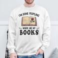 I'm Done Peopling Where Are My Books Sweatshirt Gifts for Old Men