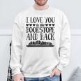 I Love You To The Book Store And Back Literary Valentine Day Sweatshirt Gifts for Old Men