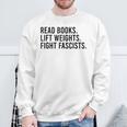 Read Books Lift Weights Fight Fascists Reading Activism Sweatshirt Gifts for Old Men Read Books Lift Weights Fight Fascists Reading Activism Sweatshirt Gifts for Old Men