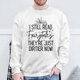 I Still Read Fairytales They'Re Just Dirtier Now Book Worm Sweatshirt Gifts for Old Men