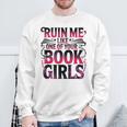 Ruin Me Like One Of Your Book Girls BookTok Romance Reader Sweatshirt Gifts for Old Men Ruin Me Like One Of Your Book Girls BookTok Romance Reader Sweatshirt Gifts for Old Men
