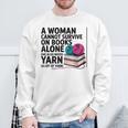 A Woman Cannot Survive On Books Alone She Also Needs Yarn Sweatshirt Gifts for Old Men