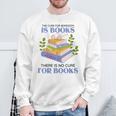 Women's The Cure For Boredom Is Books There Is No Cure For Books Sweatshirt Gifts for Old Men