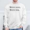 Write Here Write Now Author Book Journalist Novelist For Men Women Sweatshirt Gifts for Old Men