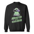Abducted By A Good Book UFO Alien Reading Books Sweatshirt Abducted By A Good Book UFO Alien Reading Books Sweatshirt