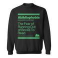 Abibliophobia The Fear Of Running Out Of Books To Read Sweatshirt Abibliophobia The Fear Of Running Out Of Books To Read Sweatshirt