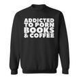 Addicted To Porn Books & Coffee Sweatshirt