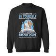 Always Be Yourself Unless You Can Be A Book Owl Sweatshirt