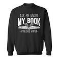 Ask Me About My Book Published Writer Novelist Best Author Sweatshirt