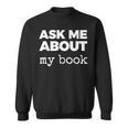 Ask ME About My Book Sweatshirt