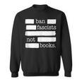 Ban Fascists Not Books Sweatshirt