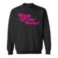 Bans Off Our Books Library Reading Freedom Sweatshirt Bans Off Our Books Library Reading Freedom Sweatshirt