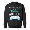 My Best Friend Is My Favorite Author Proud Book Journalist Sweatshirt My Best Friend Is My Favorite Author Proud Book Journalist Sweatshirt