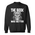 The Book Was Better Fiction Novel Readers Bookish Dog Sweatshirt