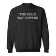 The Book Was Better Reader Vs Movie Sweatshirt