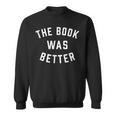 The Book Was Better Reading Literature Lover Sweatshirt