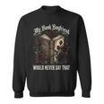 My Book Boyfriend Would Never Say That Sweatshirt